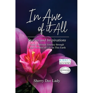 In Awe of It All: Stories and Inspirations from a Spiritual Journey through Eight Decades of Life on This Earth