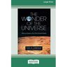 The Wonder of the Universe: Hints of God in Our Fine-Tuned World (16pt Large Print Format)