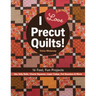 I Love Precut Quilts!: 16 Fast, Fun Projects - Use Jelly Rolls, Charm Squares, Layer Cakes, Fat Quarters & More