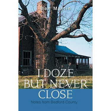 I Doze but Never Close: Notes from Bedford County
