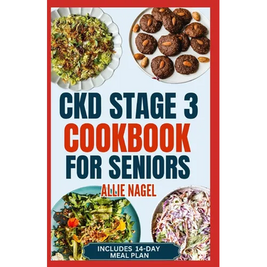 CKD Stage 3 Cookbook for Seniors: Quick Delicious Low Sodium, Low Potassium Diet Recipes and Meal Plan to Avoid Dialysis and Prevent Kidney Failure