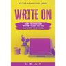 Write On: How To Overcome Writer's Block So You Can Write Your Novel