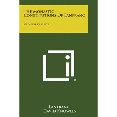 The Monastic Constitutions of Lanfranc: Medieval Classics