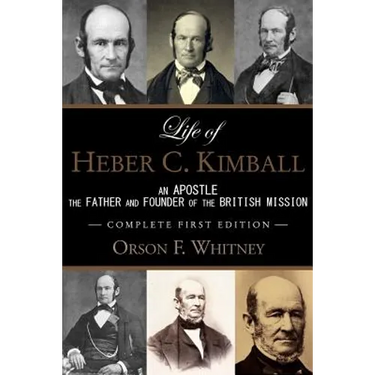 Life of Heber C. Kimball (1st Edition - 1888, Unabridged with an Index): An Apostle, The Father and Founder of the British Mission