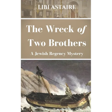 The Wreck of Two Brothers: A Jewish Regency Mystery