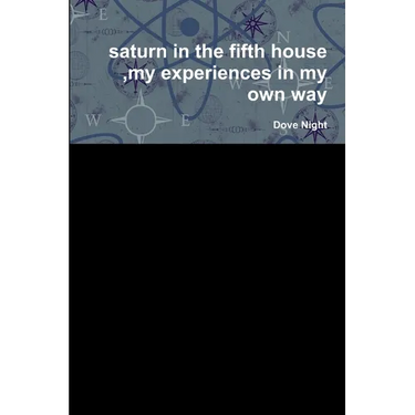 saturn in the fifth house, my experiences in my own way