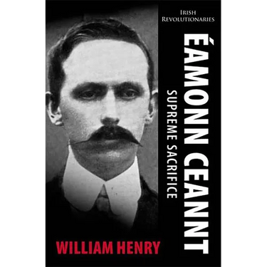 Éamonn Ceannt: Supreme Sacrifice