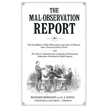 The Mal-Observation Report: The Possibilities of Mal-Observation and Lapse of Memory from a Practical Point of View and Mr. Davey's Imitations by Conj