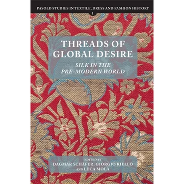 Threads of Global Desire: Silk in the Pre-Modern World