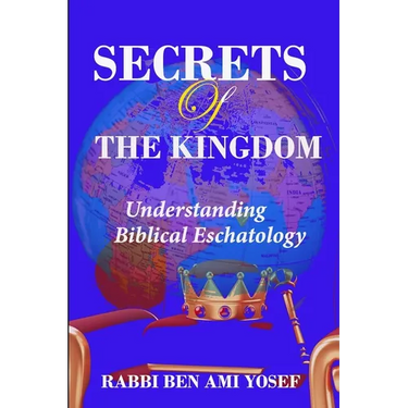 Secrets of the Kingdom: Understanding Biblical Eschatology