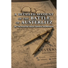 A DETAILED ACCOUNT OF THE BATTLE OF AUSTERLITZ By The Austrian Major General Stutterheim