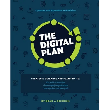 The Digital Plan 2nd Edition: Strategic guidance and planning to: Win political campaigns. Grow nonprofit organizations. Launch projects and meet goal