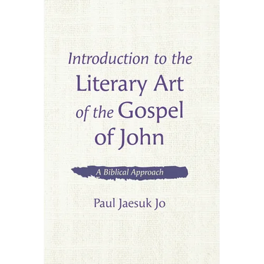 Introduction to the Literary Art of the Gospel of John: A Biblical Approach