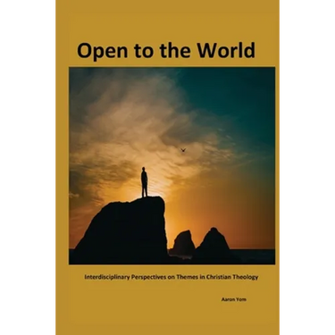 Open to The World: Interdisciplinary Perspectives on Themes in Christian Theology