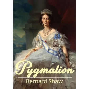 Pygmalion: A 1913 play by George Bernard Shaw