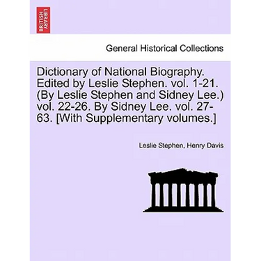 Dictionary of National Biography. Edited by Leslie Stephen. vol. 1-21. (By Leslie Stephen and Sidney Lee.) vol. 22-26. By Sidney Lee. vol. 27-63. [Wit