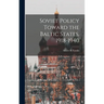 Soviet Policy Toward the Baltic States, 1918-1940