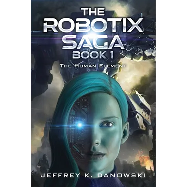 The Robotix Saga: Book 1: THE HUMAN ELEMENT