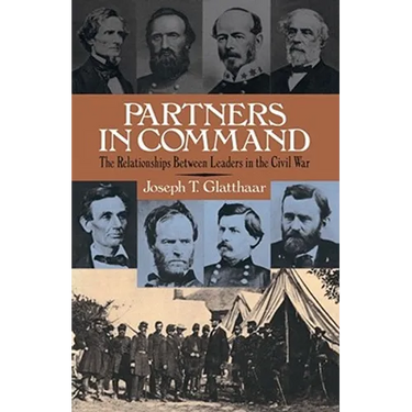 Partners in Command: The Relationships Between Leaders in the Civil War