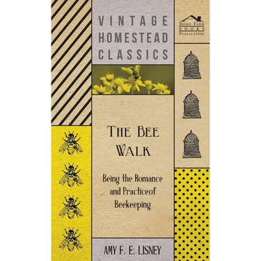 The Bee Walk - Being The Romance And Practice Of Beekeeping