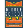The Manual to Middle School: The Do This, Not That Survival Guide for Guys