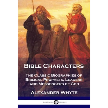 Bible Characters: The Classic Biographies of Biblical Prophets, Leaders and Messengers of God