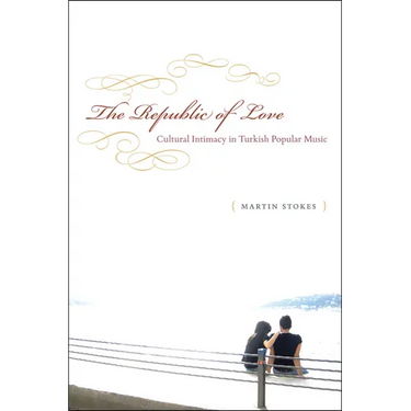 The Republic of Love: Cultural Intimacy in Turkish Popular Music