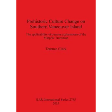Prehistoric Culture Change on Southern Vancouver Island: The applicability of current explanations of the Marpole Transition