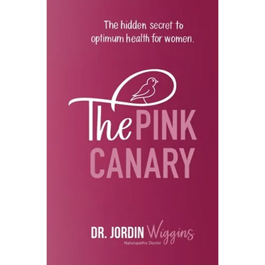 The Pink Canary: The Hidden Secret to Optimum Health for Women