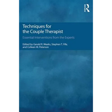Techniques for the Couple Therapist: Essential Interventions from the Experts