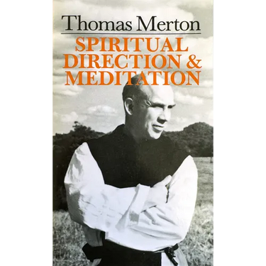 Thomas Merton: Spiritual Direction and Meditation