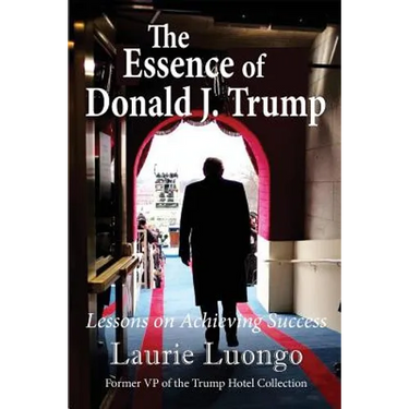 The Essence of Donald J. Trump: Lessons on Achieving Success