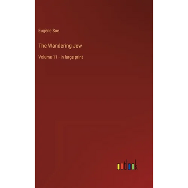 The Wandering Jew: Volume 11 - in large print