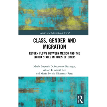 Class, Gender and Migration: Return Flows between Mexico and the United States in Times of Crisis