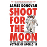 Shoot for the Moon: The Space Race and the Extraordinary Voyage of Apollo 11