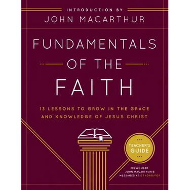 Fundamentals of the Faith: 13 Lessons to Grow in the Grace & Knowledge of Jesus Christ