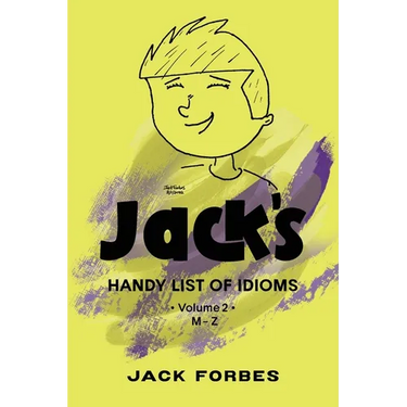 Jack's Handy List of Idioms: Vol. 2 M - Z