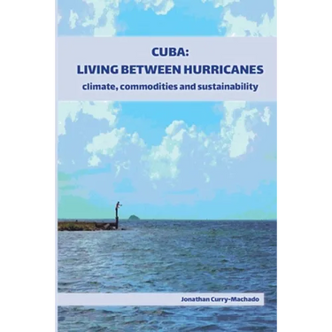 Cuba: Living Between Hurricanes: Climate, Commodities and Sustainability