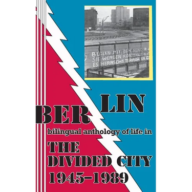 Berlin: bilingual anthology of life in The Divided City 1945-1989