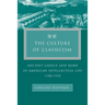 The Culture of Classicism: Ancient Greece and Rome in American Intellectual Life, 1780-1910