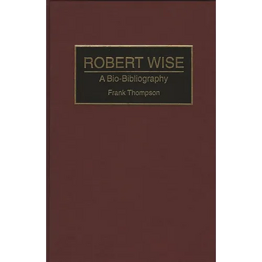 Robert Wise: A Bio-Bibliography