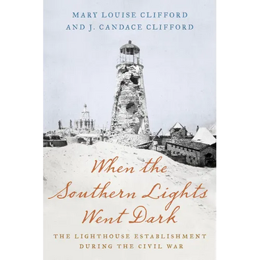 When the Southern Lights Went Dark: The Lighthouse Establishment During the Civil War