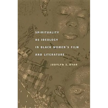 Spirituality as Ideology in Black Women's Film and Literature