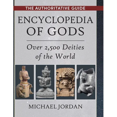 Encyclopedia of Gods: Over 2,500 Deities of the World
