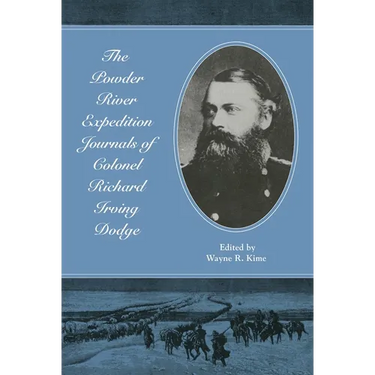 The Powder River Expedition Journals of Colonel Richard Irving Dodge