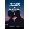 The Power of Vulnerability in Relationships