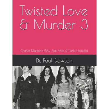 Twisted Love & Murder 3: Charles Manson's Girls, Jodi Arias & Karla Homolka