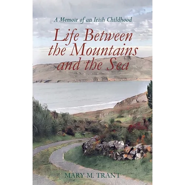 Life Between the Mountains and the Sea: A Memoir of an Irish Childhood