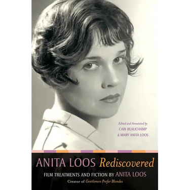 Anita Loos Rediscovered: Film Treatments and Fiction by Anita Loos, Creator of Gentlemen Prefer Blondes