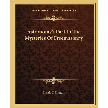 Astronomy's Part In The Mysteries Of Freemasonry